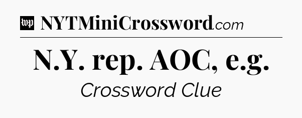 N.Y. rep. AOC, e.g Crossword Clue