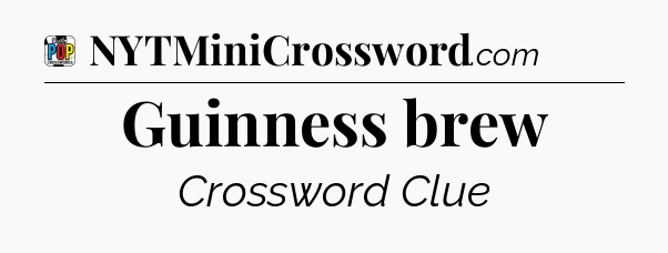 Guinness brew Crossword Clue