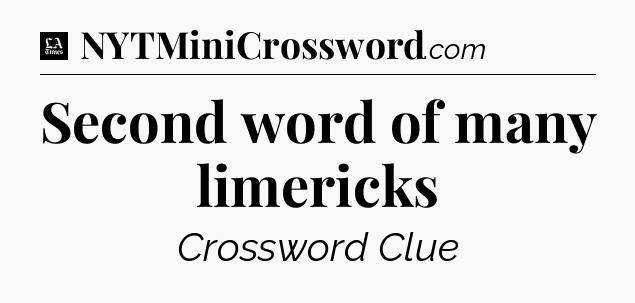 Second word of many limericks - LA Times Crossword