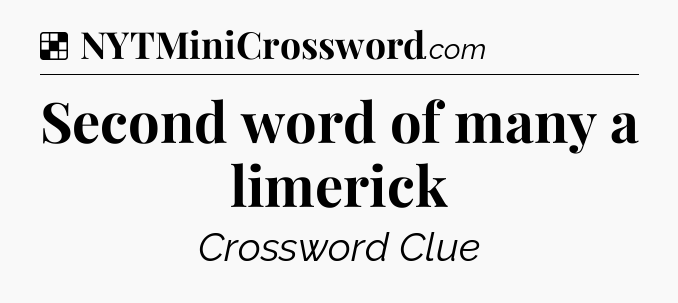 Solution: Second word of many a limerick - NYT Crossword