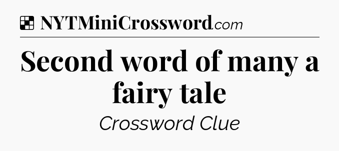 Solution: Second word of many a fairy tale - NYT Crossword