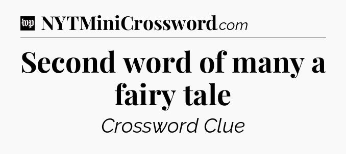 Second word of many a fairy tale Crossword Clue