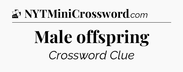 Male offspring - Daily Themed Mini Crossword