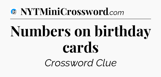 Numbers on birthday cards Crossword Clue