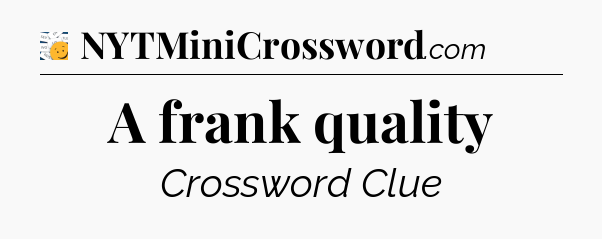 A frank quality - 7 Little Words