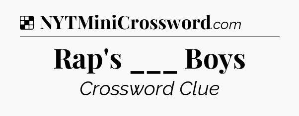 Solution: Rap's ___ Boys - NYT Crossword