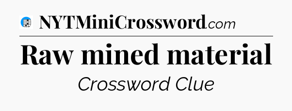 Raw mined material Crossword Clue