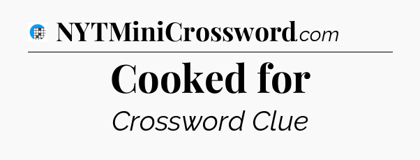 Cooked for Crossword Clue