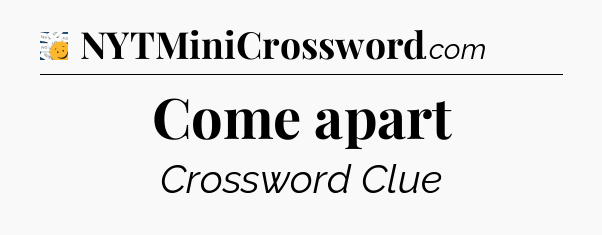 Come apart - 7 Little Words