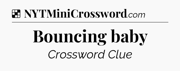 Solution: Bouncing baby - NYT Crossword