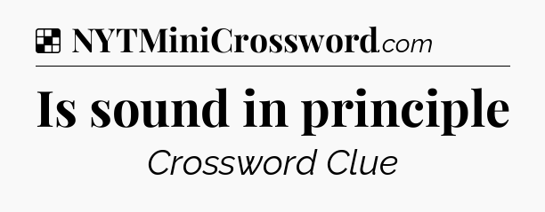 Solution: Is sound in principle - NYT Crossword