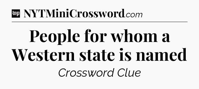 People for whom a Western state is named Crossword Clue