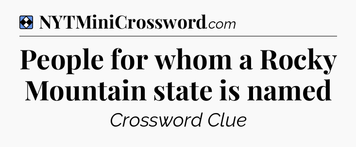 Solution: People for whom a Rocky Mountain state is named - NYT Mini Crossword