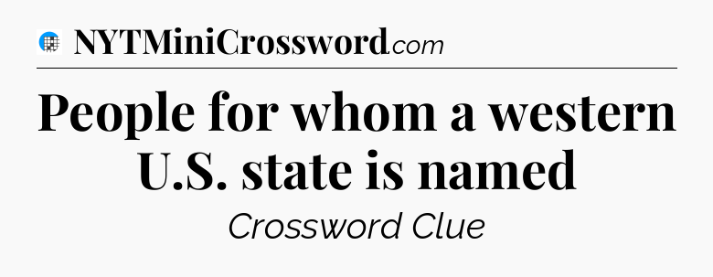 People for whom a western U.S. state is named Crossword Clue