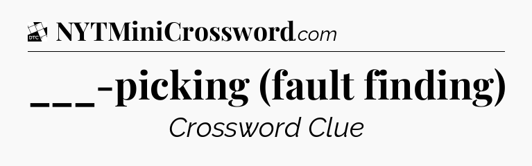 ___-picking (fault finding) - Daily Themed Classic Crossword