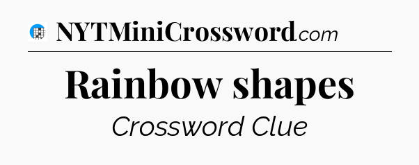 Rainbow shapes Crossword Clue