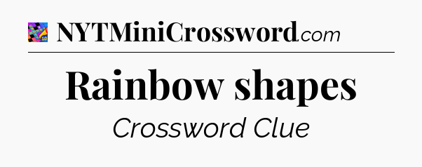 Rainbow shapes Crossword Clue