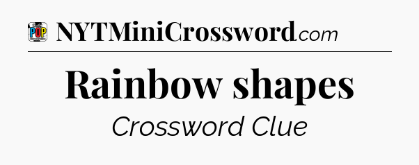 Rainbow shapes Crossword Clue