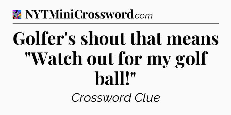 Golfer's shout that means 