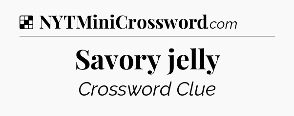 Solution: Savory jelly - NYT Crossword