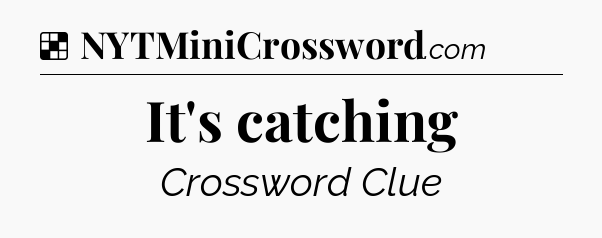 Solution: It's catching - NYT Crossword