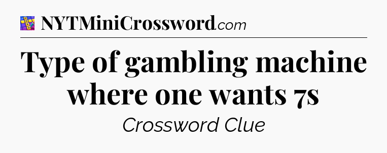 Type of gambling machine where one wants 7s Codycross