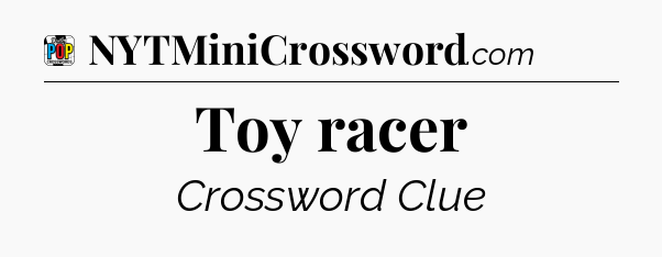Toy racer Crossword Clue