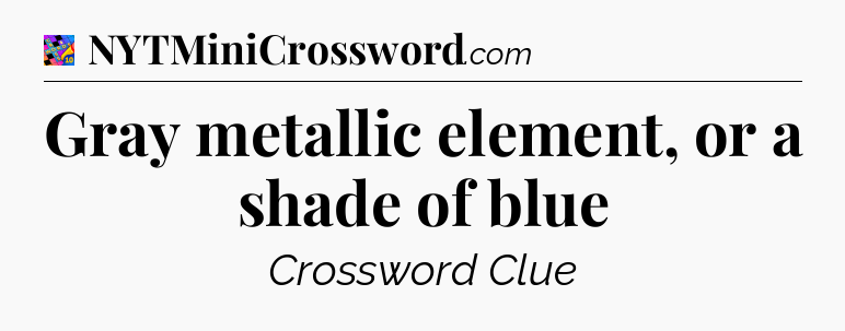 Gray metallic element, or a shade of blue Crossword Clue