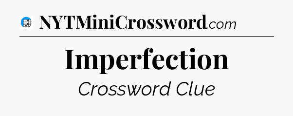 Imperfection Crossword Clue