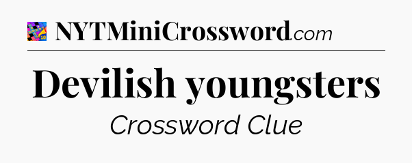 Devilish youngsters Crossword Clue