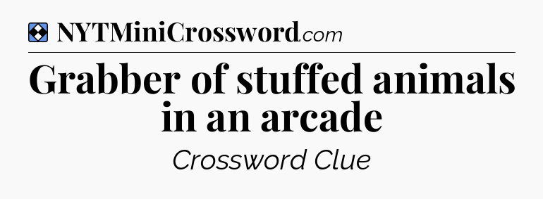 Solution: Grabber of stuffed animals in an arcade - NYT Mini Crossword