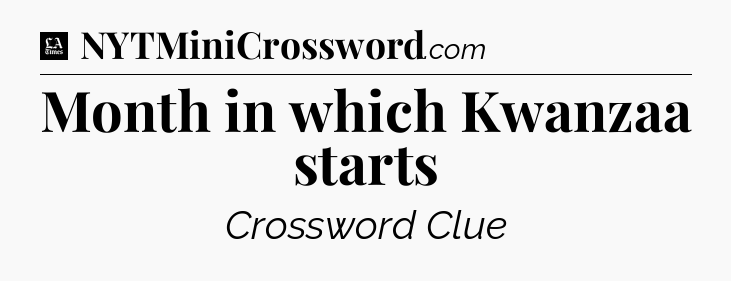 Month in which Kwanzaa starts - LA Times Crossword
