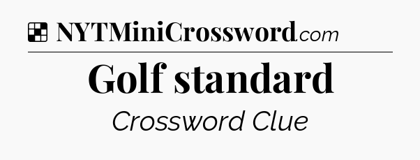 Solution: Golf standard - NYT Crossword