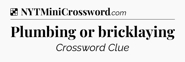 Solution: Plumbing or bricklaying - NYT Crossword
