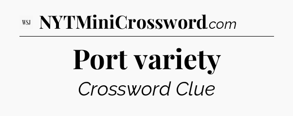 Port variety - WSJ Crossword