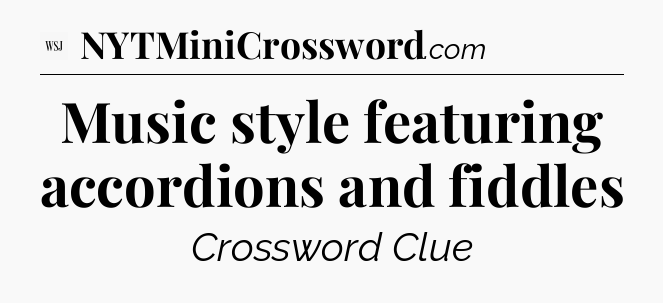 Music style featuring accordions and fiddles - WSJ Crossword