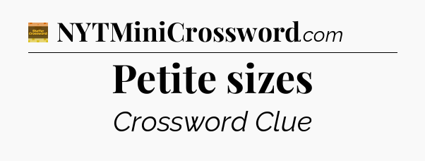 Petite sizes - Eugene Sheffer Crossword