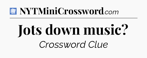 Jots down music Puzzle Page Crossword Clue