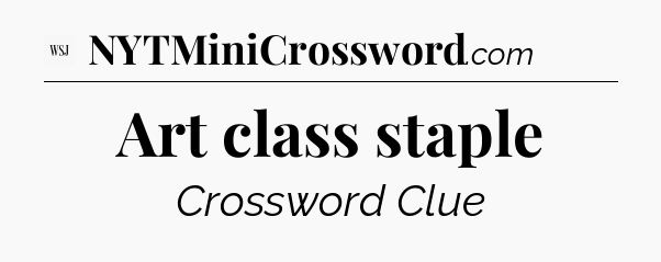 Art class staple - WSJ Crossword