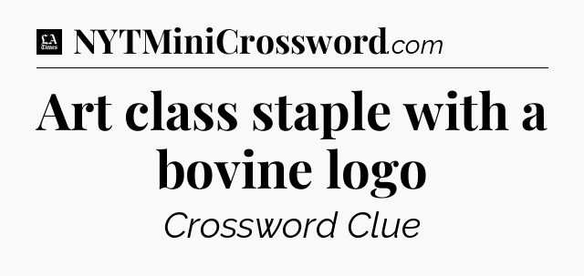 Art class staple with a bovine logo - LA Times Crossword