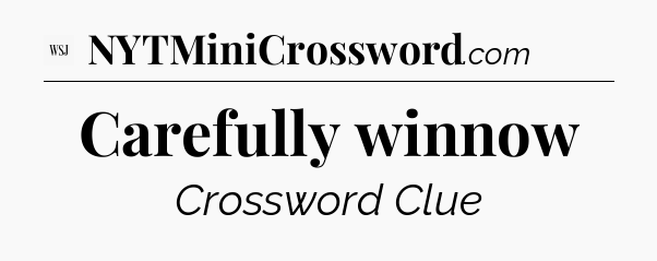 Carefully winnow - WSJ Crossword