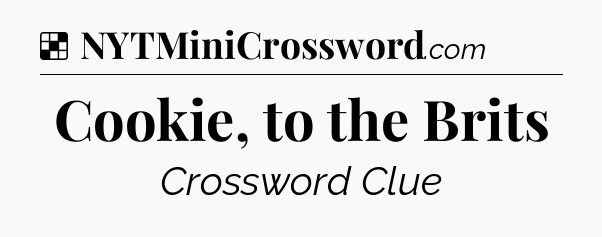 Solution: Cookie, to the Brits - NYT Crossword