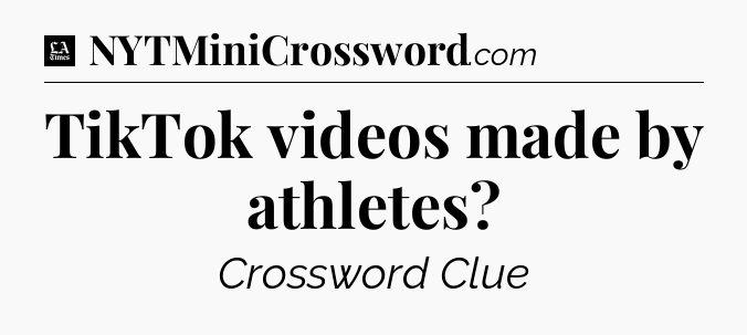 TikTok videos made by athletes - LA Times Crossword