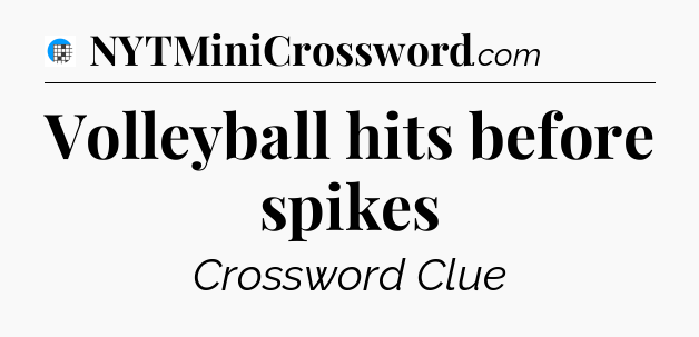 Volleyball hits before spikes Crossword Clue