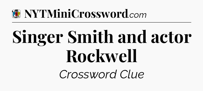 Singer Smith and actor Rockwell Crossword Clue