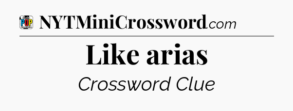Like arias Crossword Clue