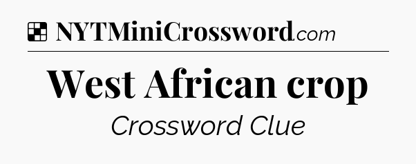 Solution: West African crop - NYT Crossword