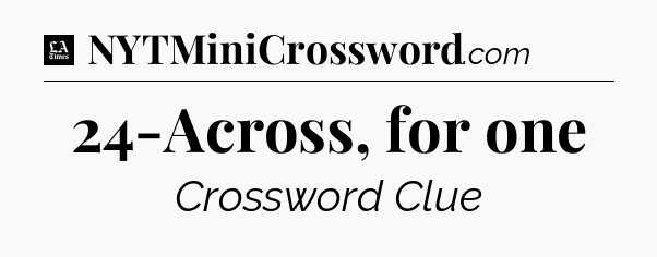 24-Across, for one - LA Times Crossword