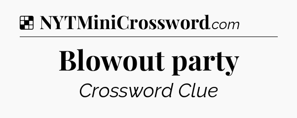 Solution: Blowout party - NYT Crossword