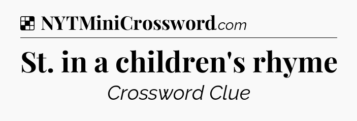 Solution: St. in a children's rhyme - NYT Crossword